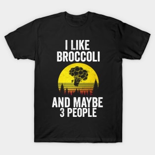 I Like Broccoli& Maybe 3 People T-Shirt